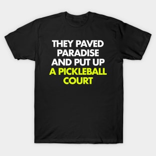 They paved paradise and put up a pickleball court T-Shirt